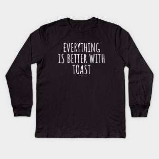 Everything Is Better With Toast Kids Long Sleeve T-Shirt